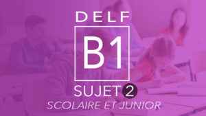 DELF B1 Scolaire Et Junior : Sujet 2 | France Podcasts