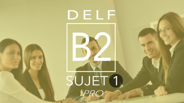 DELF Pro B2 : Sujet 1 | France Podcasts